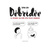 Débridée: Le monde vu par mes yeux chinois