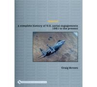 DEBRIEF: A Complete History of U.S. Aerial Engagements - 1981 to the Present