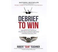 Debrief to Win: How America's Top Guns Practice Accountable Leadership...and How You Can, Too!: 3 (Vmax Group's Debrief-Focused Approach)