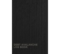 Debt Avalanche Log Book: A Notebook To Help You Stay Organized And Keep Track Of Your Debts, Interest Rates, And Payment Schedules