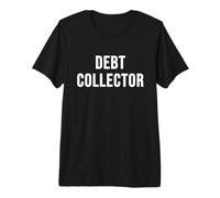 Debt Collector Premium T-Shirt