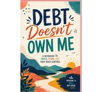 Debt Doesn't Own Me: A Financial Freedom Notebook Track Spending, Set Goals, Build Better Money Habits & Stay Motivated: A guided notebook to help you ... more, and create lasting financial freedom