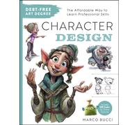 Debt-Free Art Degree: Character Design : The Affordable Way to Learn Professional Skills - Includes QR Codes to Online Tutorials