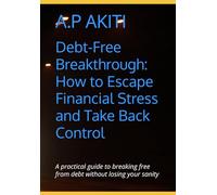 Debt-Free Breakthrough: How to Escape Financial Stress and Take Back Control