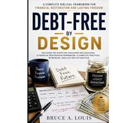 DEBT-FREE BY DESIGN: A Complete Biblical Framework for Financial Restoration and Lasting Freedom (Debt-Free by Design Series)