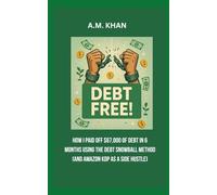 Debt-Free!!: How I Paid Off $67,000 of Debt in 6 Months Using the Debt Snowball Method (and Amazon KDP as a Side Hustle)