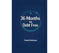Debt Free in 36 Months: The Clear Roadmap to Eliminate Consumer Loans, Overdraft and Credit Card Debt