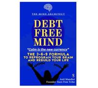 Debt Free Mind: Reprogram your brain for financial freedon using the 3-6-9 Mindset OS