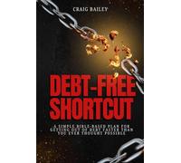 Debt-Free Shortcut: A Simple Bible-Based Plan for Getting Out of Debt Faster Than You Ever Thought Possible