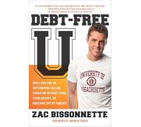 Debt-Free U: How I Paid for an Outstanding College Education Without Loans, Scholarships, orMooching off My Parents