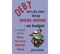 DEBT - let's fix that doing MORE WEIRD - no budget: 27 WEIRD before, now 54 NEW WEIRD fixes (Till Debt Do Us Part - Debt Reduction)
