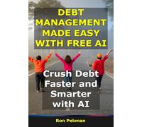 Debt Management Made Easy With AI: Crush Debt Faster and Smarter With AI (AI for Investors)