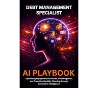 Debt Management Specialist AI Playbook: Optimizing Repayment Structures, Risk Mitigation, and Proactive Liquidity Planning through Generative Intelligence