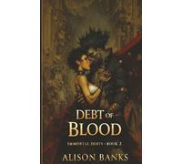 Debt of Blood: Immortal Debts Book 2