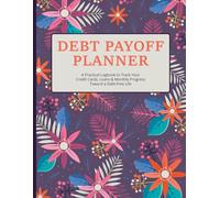 Debt Payoff Planner: A Practical Logbook to Track Your Credit Cards, Loans & Monthly Progress Toward a Debt-Free Life