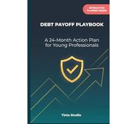 Debt Payoff Playbook for Young Professionals: A 24-Month Action Plan to Crush Debt with Proven Strategies, Visual Trackers, and Ready-to-Use Templates