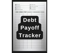 Debt Payoff Tracker: A Simple, Practical Logbook to Crush Debt Fast and Stay Motivated: Track Monthly Payments, Reduce Your Balance, and Achieve Financial Freedom with This Easy-to-Use Debt Journal