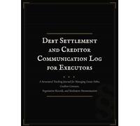 Debt Settlement and Creditor Communication Log for Executors: A Structured Tracking Journal for Managing Estate Debts, Creditor Contacts, Negotiation Records, and Settlement Documentation