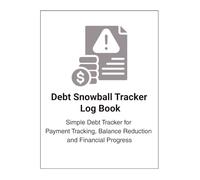Debt Snowball Tracker Log Book: Step-by-Step Debt Payoff Journal to Track Payments and Build Momentum: Simple Debt Tracker for Payment Tracking, Balance Reduction and Financial Progress