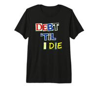 Debt Til I Die Finance Pun Premium T-Shirt