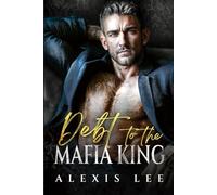 Debt to the Mafia King: An Age gap Forced Marriage Secret Pregnancy Billionaire Romance (Under the Mafia's Rule)