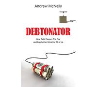 Debtonator: How Debt Favours the Few and Equity Can Work For All of Us