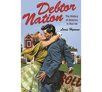 Debtor Nation - The History of America in Red Ink (Politics and Society in Modern America)
