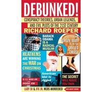 Debunked!: Conspiracy Theories, Urban Legends, and Evil Plots of the 21st Century