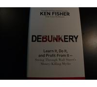Debunkery: Learn It, Do It, and Profit from It -- Seeing Through Wall Street's Money-Killing Myths (Fisher Investments Press)