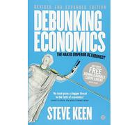 Debunking Economics - Revised and Expanded Edition: The Naked Emperor Dethroned? by Keen, Steve (2011) Paperback
