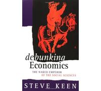 Debunking Economics: The Naked Emperor of the Social Sciences