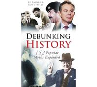 Debunking History: 152 Popular Myths Exploded