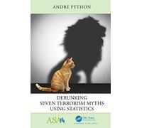 Debunking Seven Terrorism Myths Using Statistics (ASA-CRC Series on Statistical Reasoning in Science and Society)