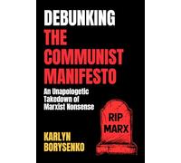 Debunking The Communist Manifesto: An Unapologetic Takedown of Marxist Nonsense