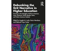 Debunking the Grit Narrative in Higher Education: Drawing on the Strengths of African American, Asian American, Pacific Islander, Latinx, and Native American Students