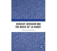 Debussy, Bergson and the Music of 'la duree'