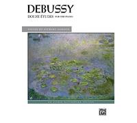 Debussy -- Douze Études: For the Piano (Alfred Masterwork Edition)