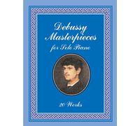 Debussy Masterpieces for Solo Piano: 20 Works (Dover Classical Piano Music)