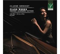 Filipe, Ines - Claude Debussy: Piano Works (preludes, Arabesques, Noc)