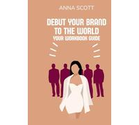 DEBUT YOUR "BRAND" TO THE WORLD: your workbook guide