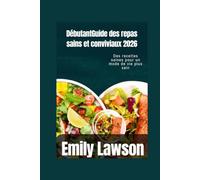 DébutantGuide des repas sains et conviviaux 2026: Des recettes saines pour un mode de vie plus sain
