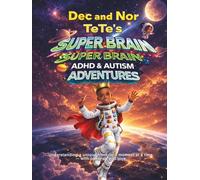 Dec and Nor Tete's Super Brain ADHD and AUTISM Adventures: Understanding a unique mind, one moment at a time - with patience and love.