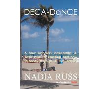 DECA-DaNCE: & how swindlers, coxcombs & sexists failed America and how to break through & be happy: Volume 1