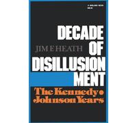 Decade of Disillusionment : The Kennedy Johnson Years