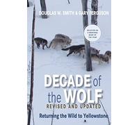 Decade of the Wolf, Revised and Updated: Returning The Wild To Yellowstone by Smith, Douglas, Ferguson, Gary (2012) Paperback