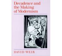Decadence and the Making of Modernism