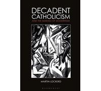 Decadent Catholicism and the Making of Modernism