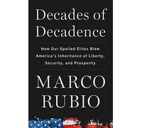 Decades of Decadence: How Our Spoiled Elites Blew America's Inheritance of Liberty, Security, and Prosperity