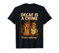 Decaf is a Crime Funny Detective Coffee Humor Design T-Shirt
