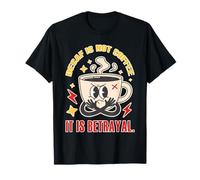 Decaf is Not Coffee It is Betrayal Funny Caffeine T-Shirt